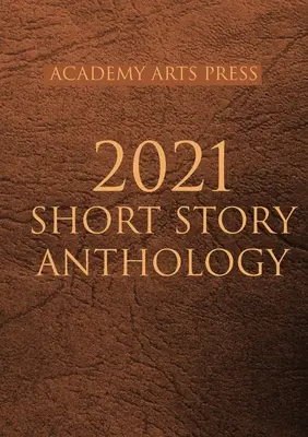 Antológia poviedok Academy Arts Press 2021 - Academy Arts Press 2021 Short Story Anthology