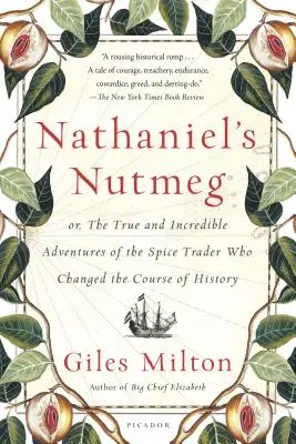 Nathanielov muškátový oriešok: Alebo pravdivé a neuveriteľné dobrodružstvá obchodníka s korením, ktorý zmenil chod dejín - Nathaniel's Nutmeg: Or, the True and Incredible Adventures of the Spice Trader Who Changed the Course of History