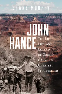 John Hance: Život, lži a legenda o najväčšom rozprávačovi Grand Canyonu - John Hance: The Life, Lies, and Legend of Grand Canyon's Greatest Storyteller