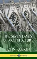 Sedem lámp architektúry (tvrdá väzba) - The Seven Lamps of Architecture (Hardcover)