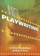 Naked Playwriting: Umelecké dielo, remeslo a obnažený život - Naked Playwriting: The Art, the Craft, and the Life Laid Bare