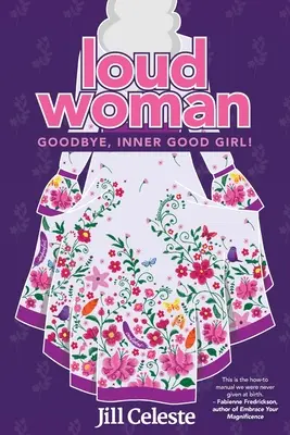 Hlasitá žena: Hlučná žena: Zbohom, vnútorné dobré dievča! - Loud Woman: Goodbye, Inner Good Girl!