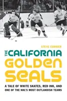 Kalifornské zlaté tulene: Príbeh o bielych korčuliach, červenom atramente a jednom z najneznámejších tímov NHL - The California Golden Seals: A Tale of White Skates, Red Ink, and One of the NHL's Most Outlandish Teams