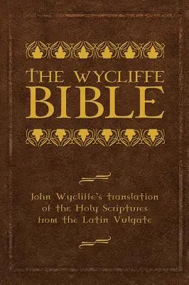Viklefova Biblia: John Wycliffe's Translation of the Holy Scriptures from Latin Vulgate (Preklad Svätého písma z latinskej Vulgáty) - The Wycliffe Bible: John Wycliffe's Translation of the Holy Scriptures from the Latin Vulgate