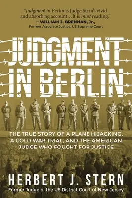 Súd v Berlíne: Pravdivý príbeh únosu lietadla, súdneho procesu počas studenej vojny a amerického sudcu, ktorý bojoval za spravodlivosť - Judgment in Berlin: The True Story of a Plane Hijacking, a Cold War Trial, and the American Judge Who Fought for Justice