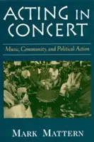 Herecký koncert: Hudba, komunita a politické akcie - Acting in Concert: Music, Community, and Political Action