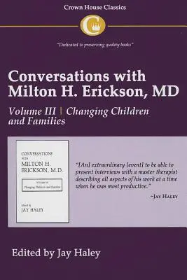 Rozhovory s doktorom Miltonom H. Ericksonom 3. diel: III. diel, Zmena detí a rodín - Conversations with Milton H. Erickson MD Vol 3: Volume III, Changing Children and Families