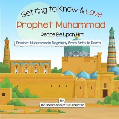 Spoznávanie a láska k prorokovi Mohamedovi: Vaše prvé zoznámenie s prorokom Mohamedom - Getting to Know and Love Prophet Muhammad: Your Very First Introduction to Prophet Muhammad