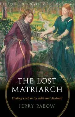 Stratený matriarcha: Hľadanie Ley v Biblii a midraši - The Lost Matriarch: Finding Leah in the Bible and Midrash