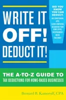 Odpíšte to! Odpočítajte si to! Odpočítaj si: Sprievodca daňovými úľavami pre domáce podniky od A po Z (A-To-Z Guide to Tax Deductions for Home-Based Businesses) - Write It Off! Deduct It!: The A-To-Z Guide to Tax Deductions for Home-Based Businesses