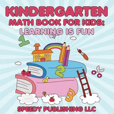 Kniha matematiky pre deti: Učenie je zábava - Kindergarten Math Book For Kids: Learning is Fun