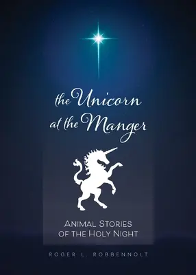 Jednorožec v jasliach: príbehy o zvieratách počas svätej noci (revidované a aktualizované) - Unicorn at the Manger:: Animal Stories of the Holy Night (Revised & Updated)