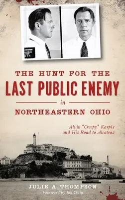 Hon na posledného verejného nepriateľa v severovýchodnom Ohiu: Alvin Creepy Karpis a jeho cesta do Alcatrazu - The Hunt for the Last Public Enemy in Northeastern Ohio: Alvin creepy Karpis and His Road to Alcatraz