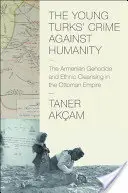 Zločin mladých Turkov proti ľudskosti: Genocída Arménov a etnické čistky v Osmanskej ríši - The Young Turks' Crime Against Humanity: The Armenian Genocide and Ethnic Cleansing in the Ottoman Empire