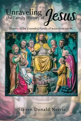 Odhaľovanie rodinnej histórie Ježiša: Dejiny rozšírenej Ježišovej rodiny od roku 100 pred n. l. - Unraveling the Family History of Jesus: History of the Extended Family of Jesus from 100 BC