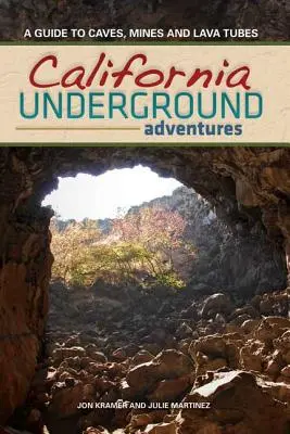 Podzemie Kalifornie: Sprievodca po jaskyniach, baniach a lávových rúrach - California Underground: A Guide to Caves, Mines and Lava Tubes