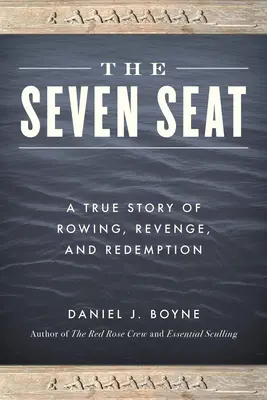 Sedem miest: skutočný príbeh o veslovaní, pomste a vykúpení - The Seven Seat: A True Story of Rowing, Revenge, and Redemption