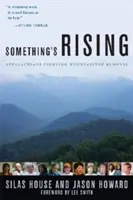 Something's Rising: Appalači bojujú proti odstraňovaniu horských vrchov - Something's Rising: Appalachians Fighting Mountaintop Removal