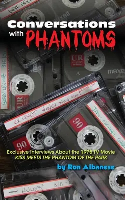 Rozhovory s fantómami: Kiss sa stretáva s Fantómom parku (tvrdá väzba): Exkluzívne rozhovory o televíznom filme z roku 1978 - Conversations with Phantoms: Exclusive Interviews About the 1978 TV Movie, Kiss Meets the Phantom of the Park (hardback)