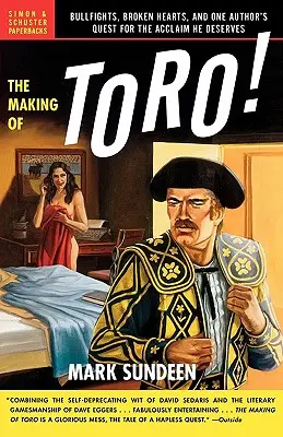 The Making of Toro: Bullfights, Broken Hearts, and One Author's Quest for the Acclaim He Deserved - The Making of Toro: Bullfights, Broken Hearts, and One Author's Quest for the Acclaim He Deserves