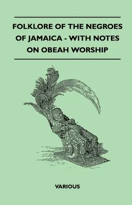 Folklór černochov z Jamajky - s poznámkami o uctievaní Obeah - Folklore of the Negroes of Jamaica - With Notes on Obeah Worship
