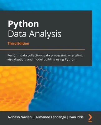 Python Data Analysis - Third Edition: Vykonávať zber údajov, spracovanie údajov, spracovanie, vizualizáciu a tvorbu modelov pomocou jazyka Python - Python Data Analysis - Third Edition: Perform data collection, data processing, wrangling, visualization, and model building using Python