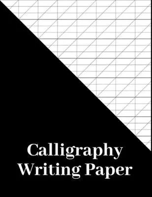 Kaligrafický papier na písanie: Kaligrafické písmo: 180 strán, kaligrafický papier na cvičenie a pracovný zošit pre umelcov píšucich kaligrafickým písmom, šikmé kaligrafické písmo - Calligraphy Writing Paper: 180 Pages, calligraphers practice paper and workbook for lettering artist and calligraphy writers, slanted calligraphy