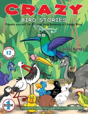 Bláznivé príbehy o vtákoch: Pripravte sa na zvláštne správanie vtákov Kniha 1 - Crazy Bird Stories: Prepare yourself for Strange Birds Behaving in Strange Ways Book 1