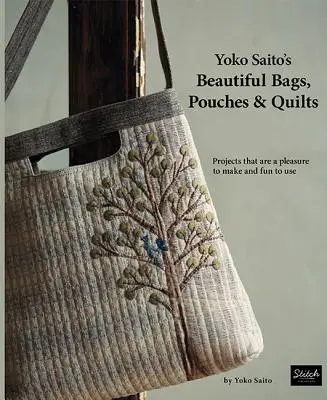 Yoko Saito's Beautiful Bags, Pouches & Quilts (Krásne tašky, vrecká a deky): Projekty, ktoré je radosť vyrábať a zábava používať - Yoko Saito's Beautiful Bags, Pouches & Quilts: Projects That Are a Pleasure to Make and Fun to Use