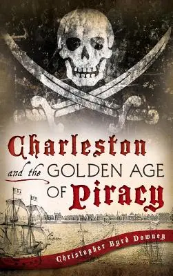 Charleston a zlatý vek pirátstva - Charleston and the Golden Age of Piracy
