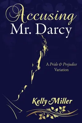 Obviňovanie pána Darcyho: Variácia na Pýchu a predsudok - Accusing Mr. Darcy: A Pride & Prejudice Variation