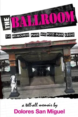 Plesová sála: Punková a postpunková scéna v Melbourne - The Ballroom: The Melbourne Punk and Post-Punk Scene