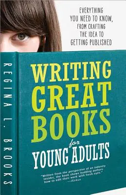 Písanie skvelých kníh pre mladých dospelých: Všetko, čo potrebujete vedieť, od nápadu až po vydanie - Writing Great Books for Young Adults: Everything You Need to Know, from Crafting the Idea to Getting Published
