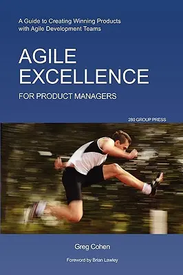 Agilná dokonalosť pre produktových manažérov: Príručka na vytváranie víťazných produktov s agilnými vývojovými tímami - Agile Excellence for Product Managers: A Guide to Creating Winning Products with Agile Development Teams