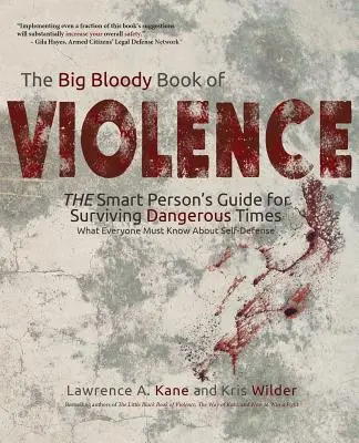 Veľká krvavá kniha násilia: Inteligentné osoby? Príručka na prežitie nebezpečných čias: Čo musí každý vedieť o sebaobrane - The Big Bloody Book of Violence: THE Smart Persons? Guide for Surviving Dangerous Times: What Everyone Must Know About Self-Defense