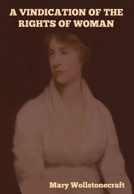 Obhajoba práv ženy (Vindication of the Rights of Woman) - A Vindication of the Rights of Woman