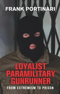 Loajalistický polovojenský strelec: Z extrémizmu do väzenia - Loyalist Paramilitary Gunrunner: From Extremism to Prison