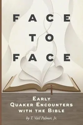 Tvárou v tvár: Rané stretnutia kvakerov s Bibliou - Face to Face: Early Quaker Encounters with the Bible