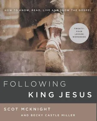 Nasledovanie Kráľa Ježiša: Ako poznať, čítať, žiť a ukazovať evanjelium - Following King Jesus: How to Know, Read, Live, and Show the Gospel