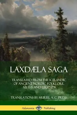 Laxdla Saga: preklad z islandčiny starých severských povestí, mýtov a legiend - Laxdla Saga: Translated from the Icelandic of Ancient Nordic Folklore, Myths and Legends