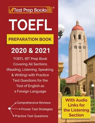 TOEFL Preparation Book 2020 and 2021 (Príprava na skúšky TOEFL 2020 a 2021): Prípravná kniha na TOEFL iBT pokrývajúca všetky časti (čítanie, počúvanie, hovorenie a písanie) s cvičnými testovými otázkami - TOEFL Preparation Book 2020 and 2021: TOEFL iBT Prep Book Covering All Sections (Reading, Listening, Speaking, and Writing) with Practice Test Questio