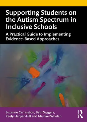 Podpora žiakov s autizmom v inkluzívnych školách: Praktický sprievodca implementáciou prístupov založených na dôkazoch - Supporting Students on the Autism Spectrum in Inclusive Schools: A Practical Guide to Implementing Evidence-Based Approaches