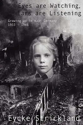Oči sa pozerajú, uši počúvajú: Vyrastanie v nacistickom Nemecku 1933-1946 - Eyes Are Watching, Ears Are Listening: Growing Up in Nazi Germany 1933-1946