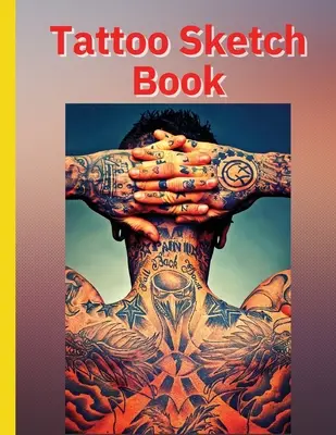 Kniha náčrtov tetovania: Ideálne pre profesionálnych tetovačov a študentov - Tattoo Sketch Book: Ideal for Professional Tattooists and Students