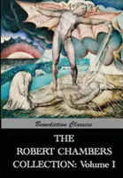 Zbierka Roberta Chambersa: Kráľ v žltom a iné diela - The Robert Chambers Collection: Volume I. The King in Yellow and Other Works