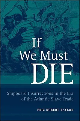Ak musíme zomrieť: Lodné povstania v ére atlantického obchodu s otrokmi - If We Must Die: Shipboard Insurrections in the Era of the Atlantic Slave Trade