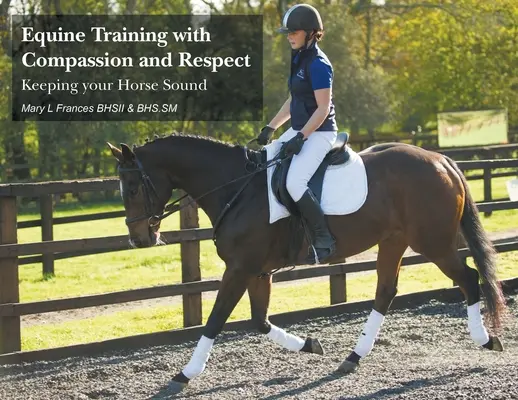 Tréning koní so súcitom a rešpektom: Udržujte svojho koňa zdravého so súcitom a rešpektom. - Equine Training with Compassion and Respect: Keeping your Horse Sound