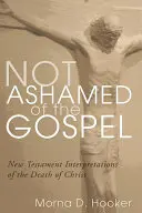 Nehanbi sa za evanjelium: Novozákonné interpretácie Kristovej smrti - Not Ashamed of the Gospel: New Testament Interpretations of the Death of Christ