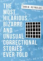 Najzábavnejšie, najbizarnejšie a najneobvyklejšie príbehy z nápravných zariadení, aké kedy boli vyrozprávané - The Most Hilarious, Bizarre and Unusual Correctional Stories Ever Told