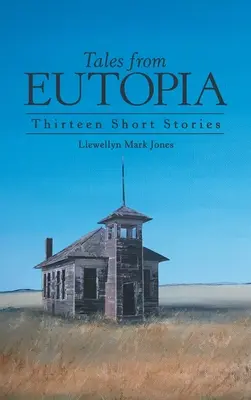 Príbehy z Eutópie: Trinásť krátkych príbehov z Eutopie: Trinásť krátkych príbehov z Eutopie - Tales from Eutopia: Thirteen Short Stories